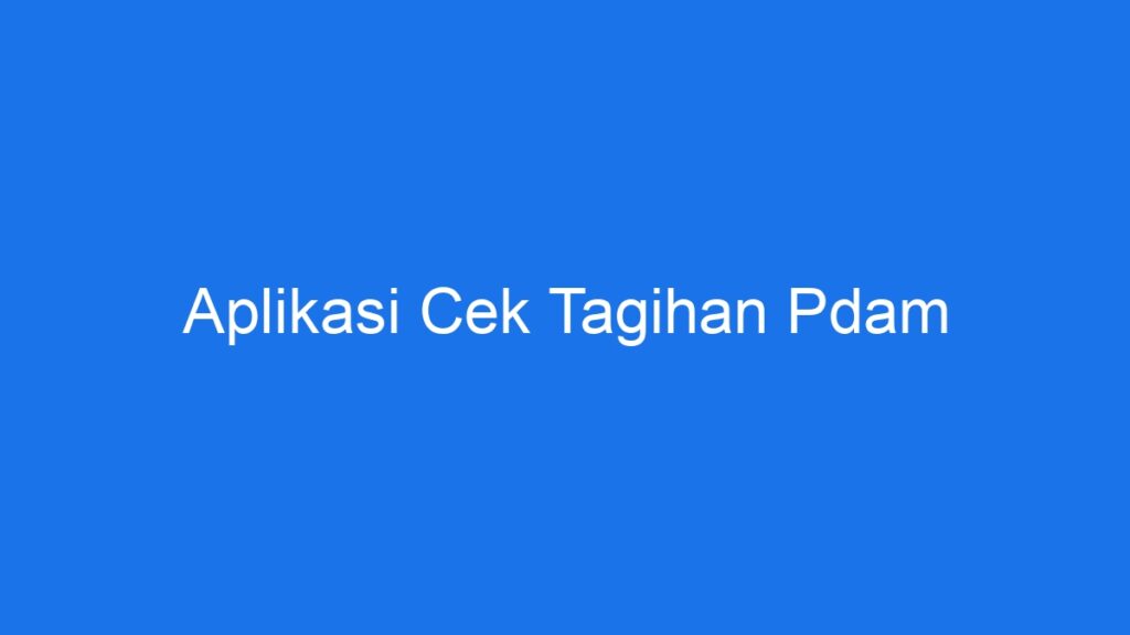 Aplikasi Cek Tagihan Pdam