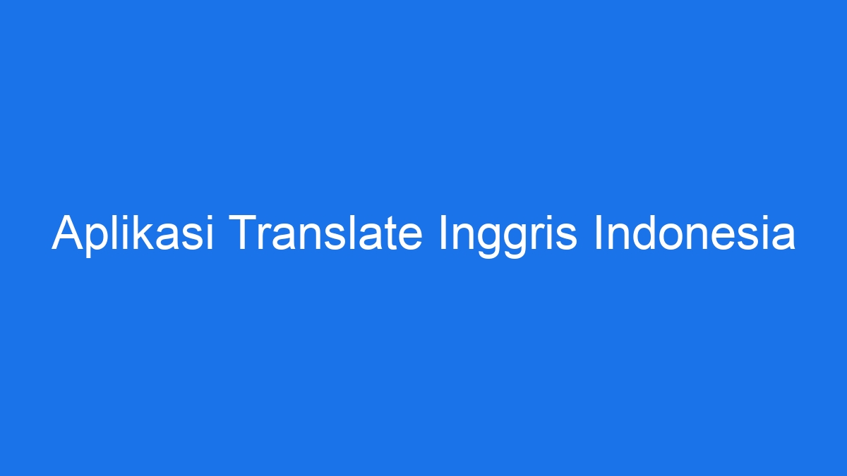 Aplikasi Translate Inggris Indonesia