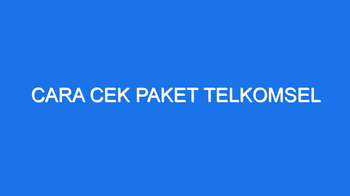 Cara Cek Paket Telkomsel Ilmiah