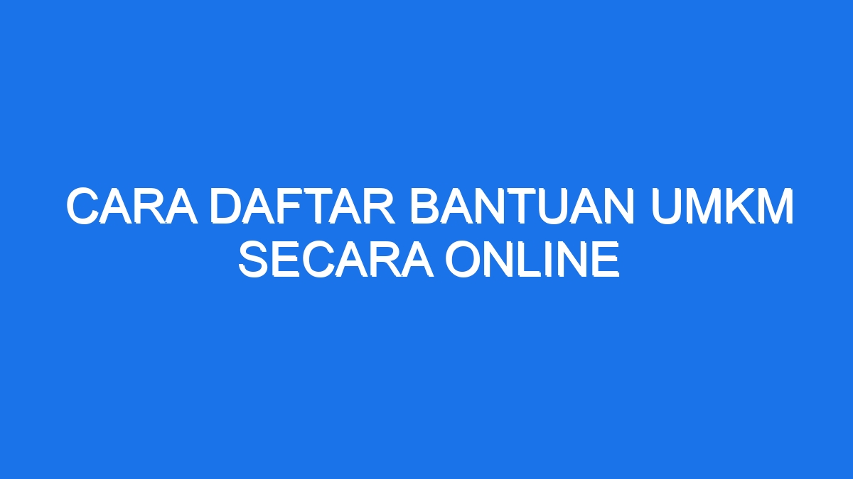 Cara Daftar Bantuan Umkm Secara Online