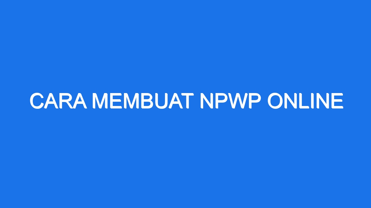 Cara Membuat Npwp Online