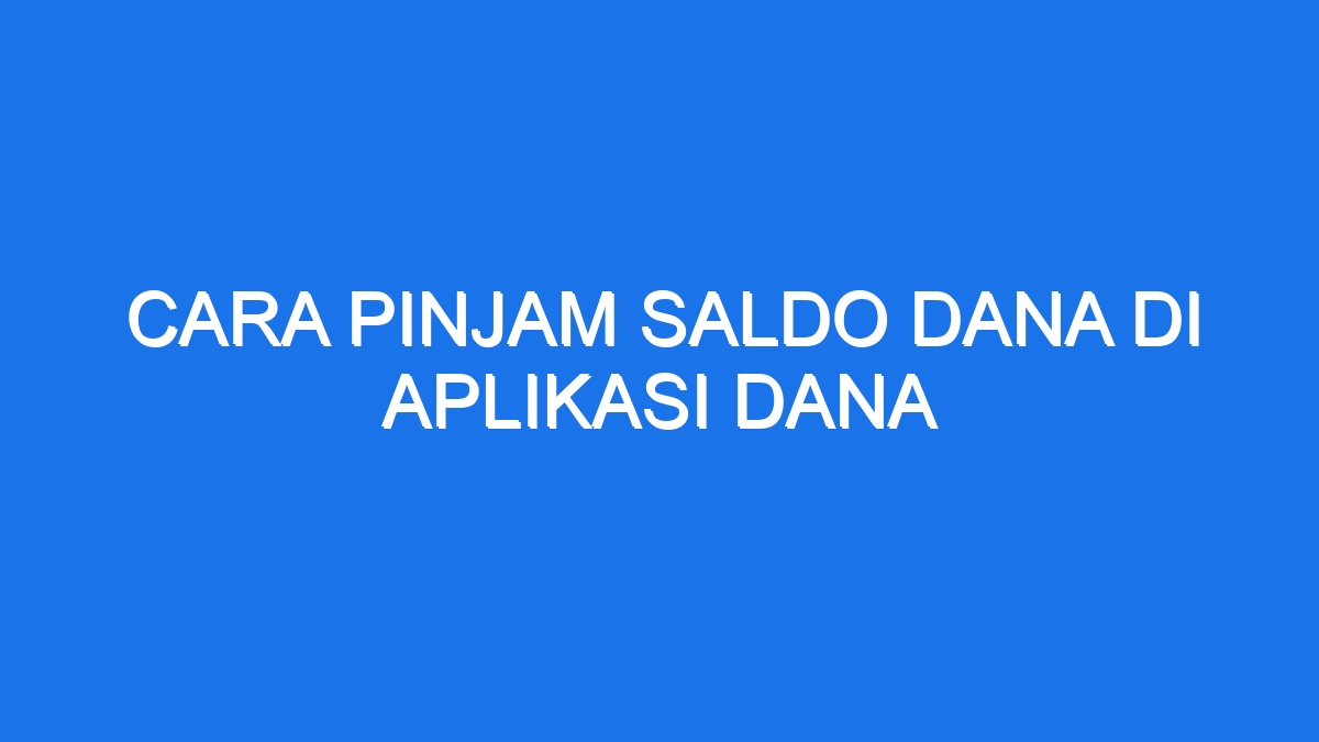 Cara Pinjam Saldo Dana Di Aplikasi Dana