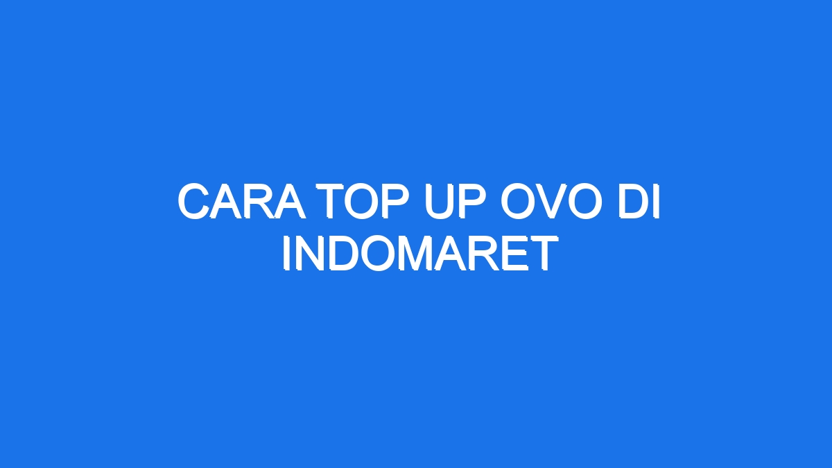 Cara Top Up Ovo Di Indomaret Ilmiah