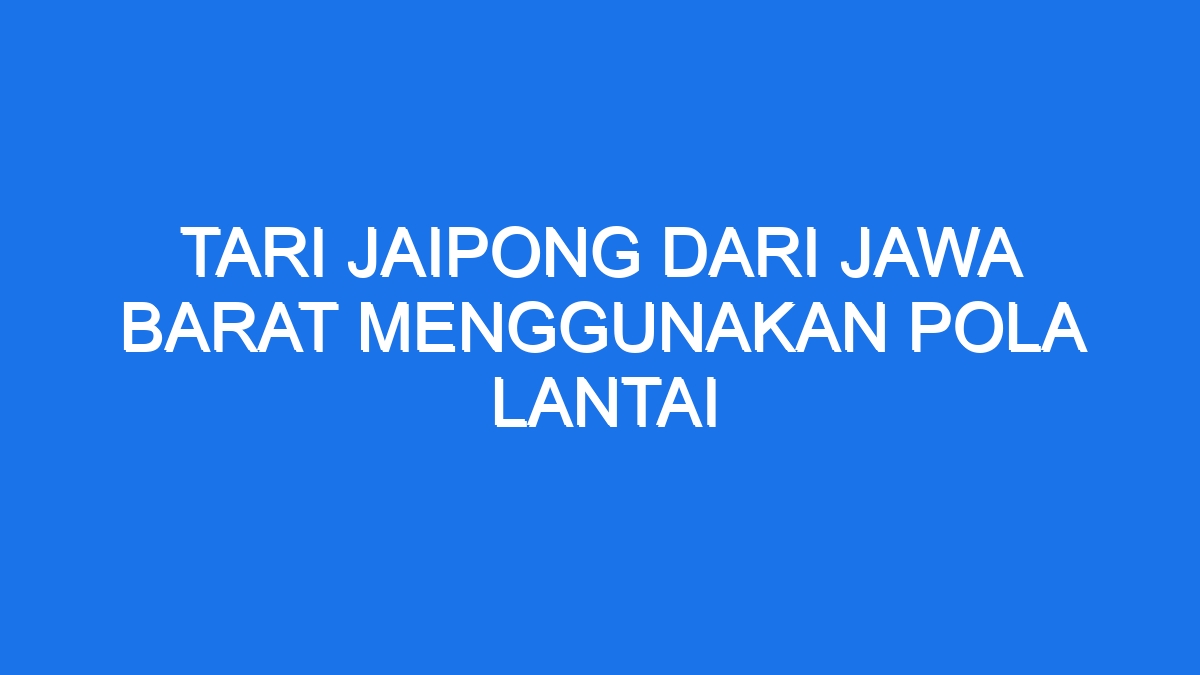 Tari Jaipong Dari Jawa Barat Menggunakan Pola Lantai