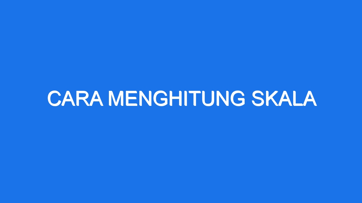 Cara Menghitung Skala