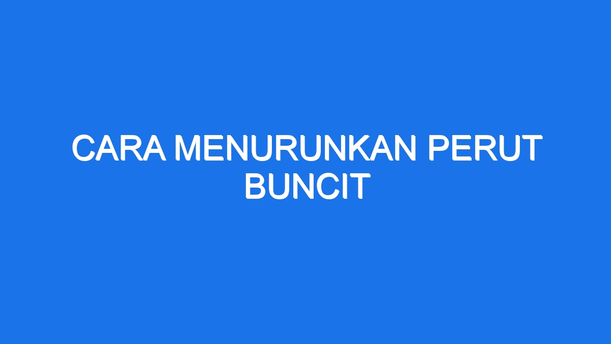 Cara Menurunkan Perut Buncit