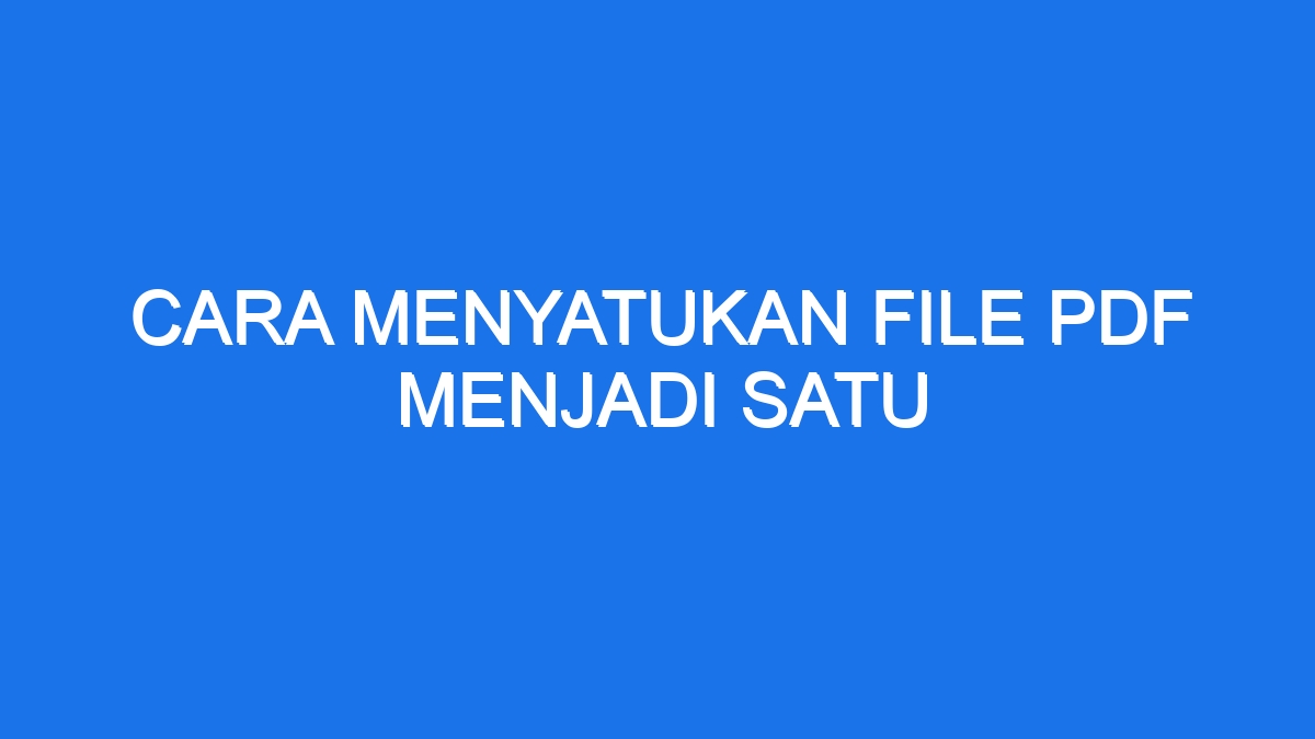 Cara Menyatukan File Pdf Menjadi Satu