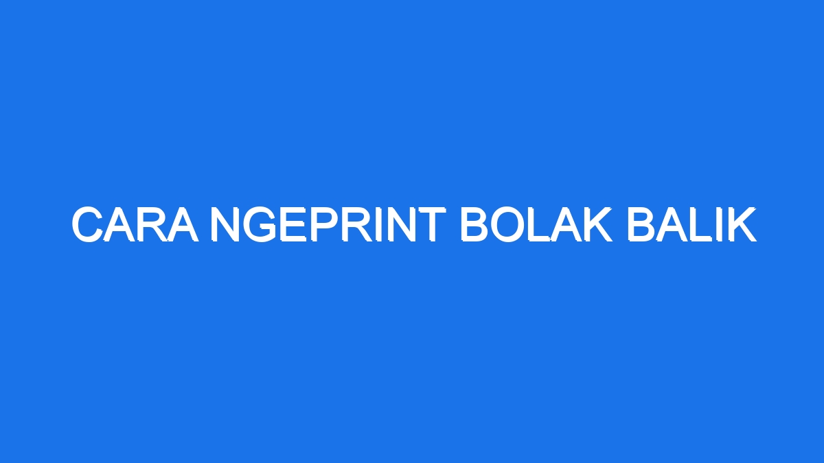 Cara Ngeprint Bolak Balik