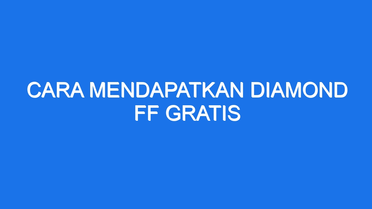 Cara Mendapatkan Diamond Ff Gratis