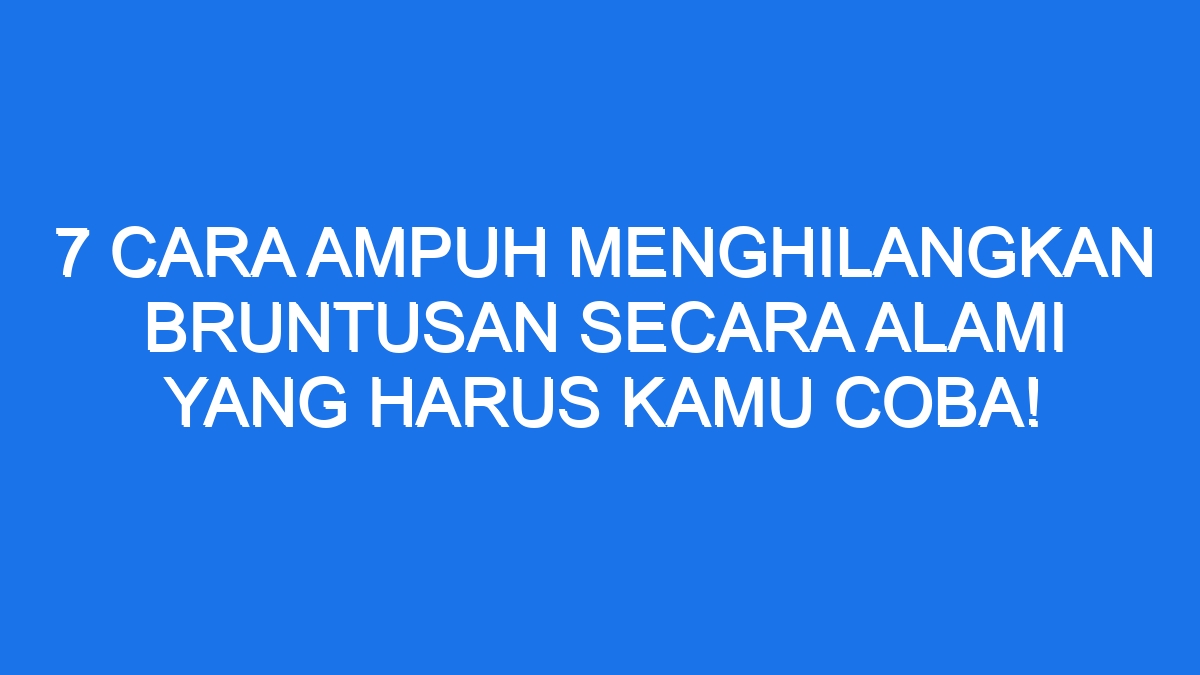 7 Cara Ampuh Menghilangkan Bruntusan Secara Alami Yang Harus Kamu Coba