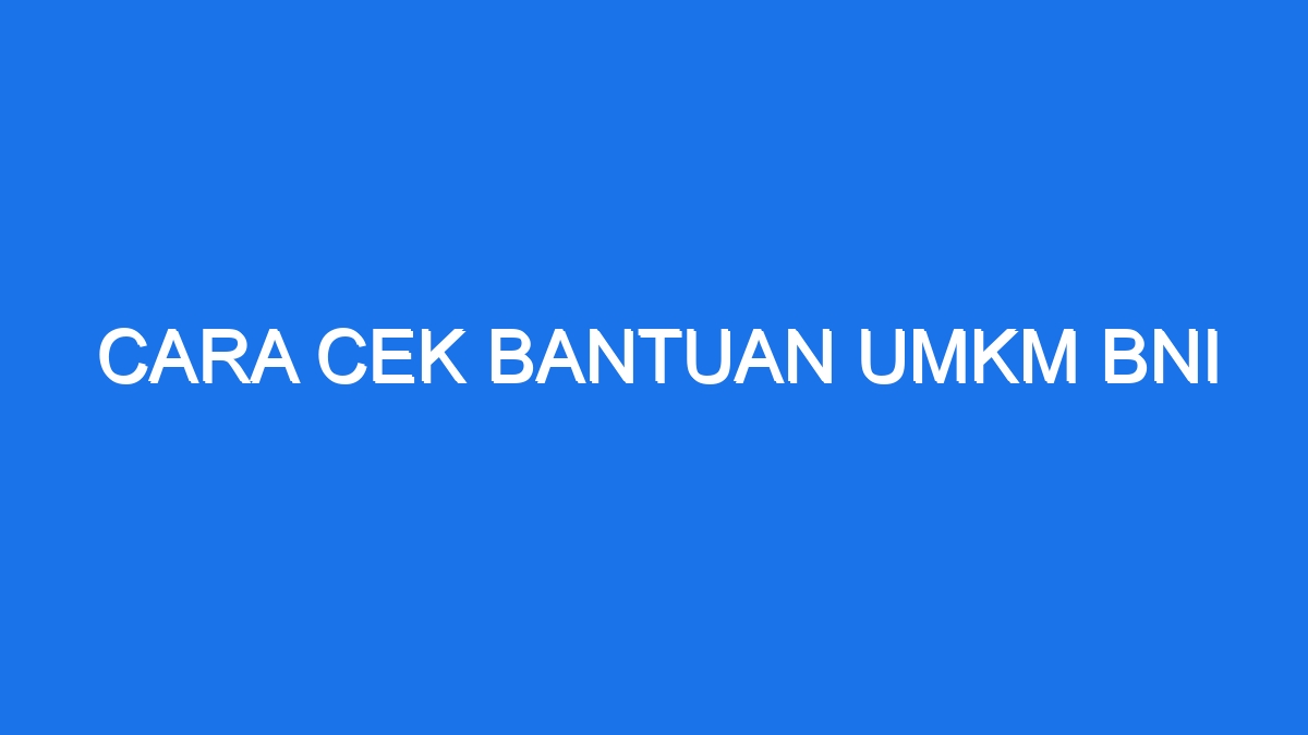 Cara Cek Bantuan Umkm Bni