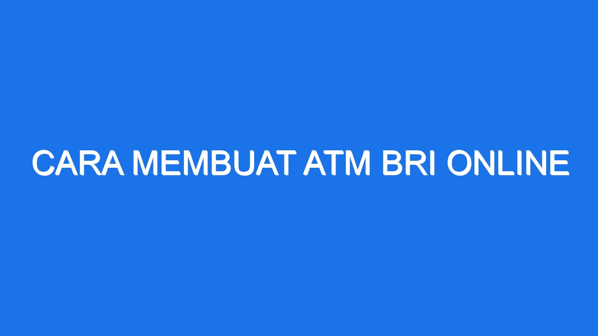 Cara Membuat Atm Bri Online