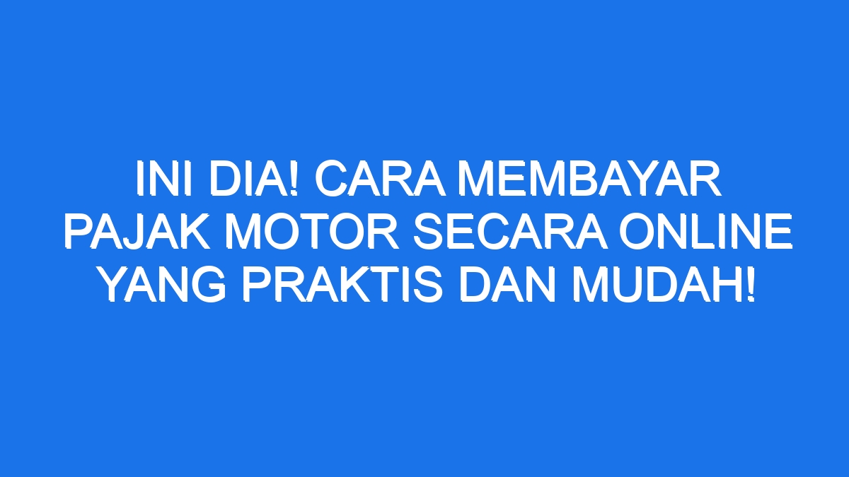 Ini Dia Cara Membayar Pajak Motor Secara Online Yang Praktis Dan Mudah