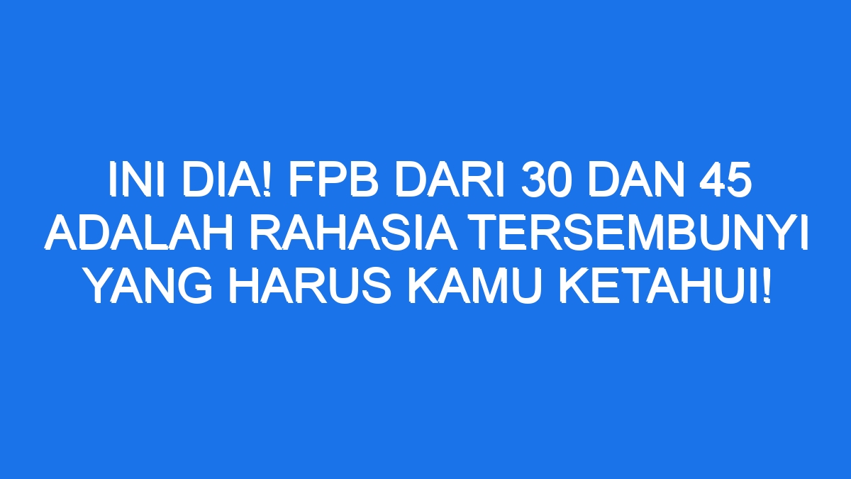 Ini Dia Fpb Dari Dan Adalah Rahasia Tersembunyi Yang Harus Kamu