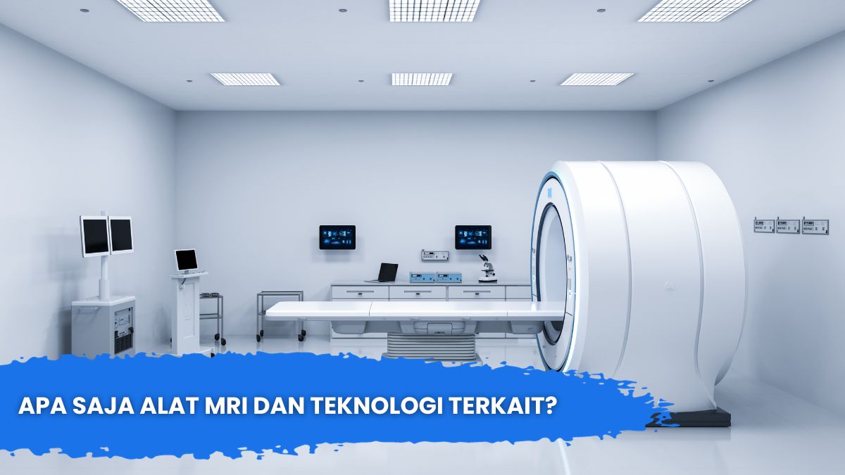 Apa Saja Alat MRI dan Teknologi Terkait?