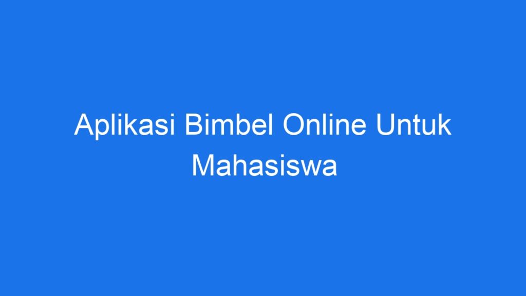 Aplikasi Bimbel Online Untuk Mahasiswa