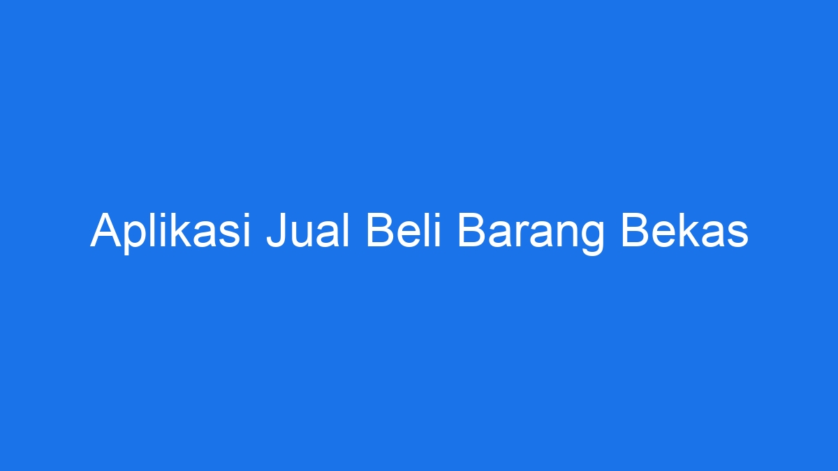 Aplikasi Jual Beli Barang Bekas