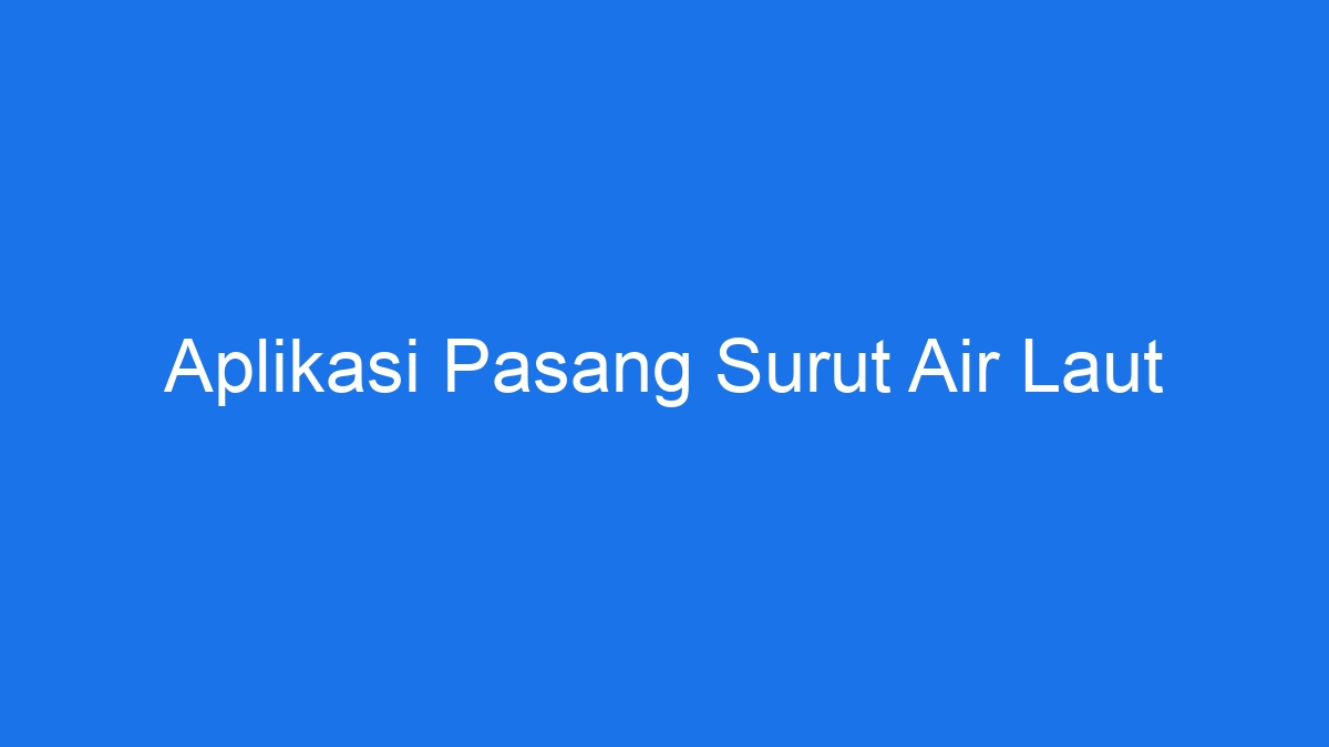 Aplikasi Pasang Surut Air Laut 9099