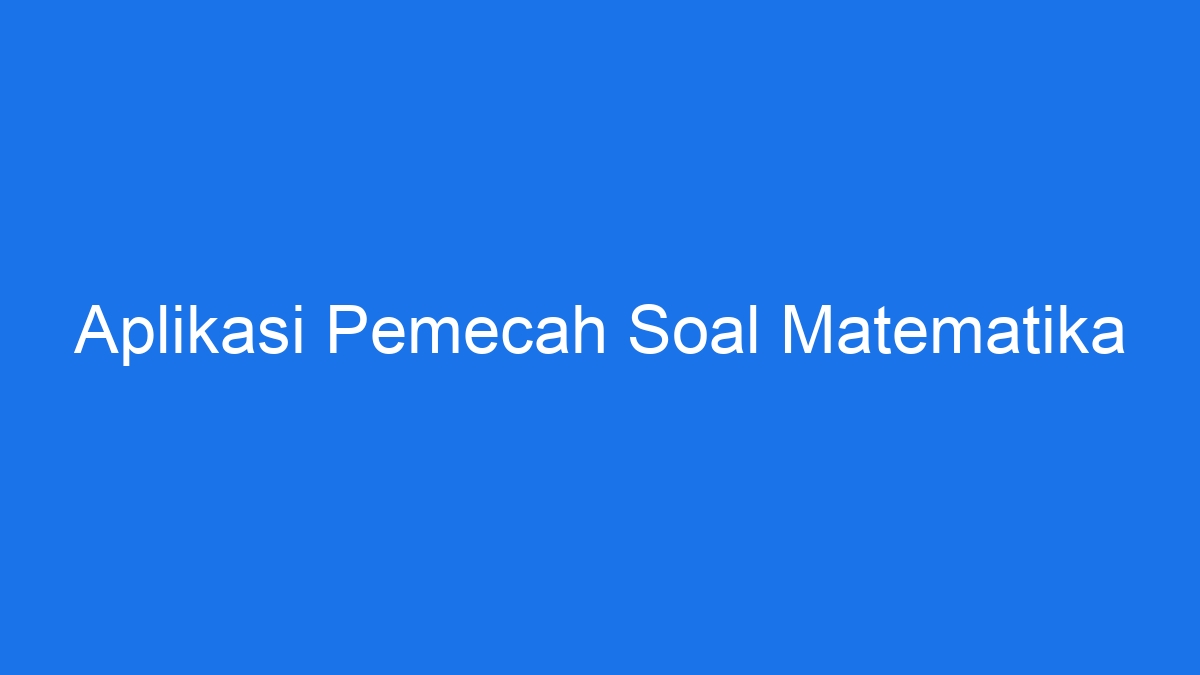 aplikasi-pemecah-soal-matematika