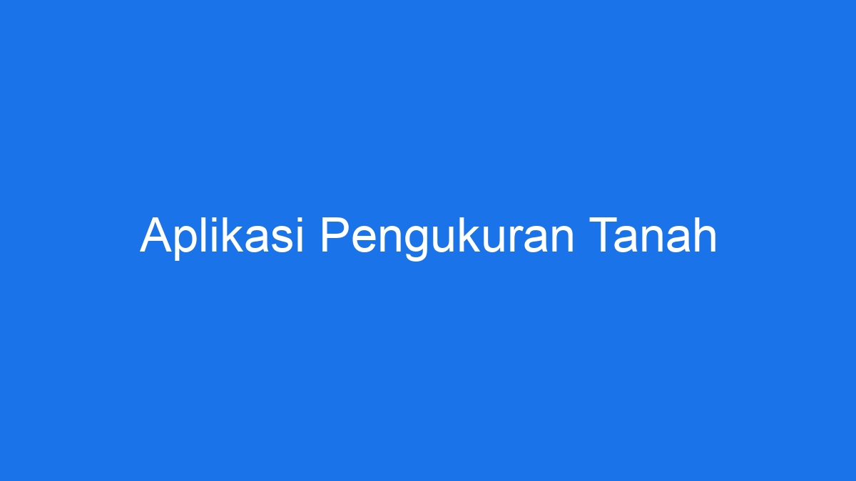 Aplikasi Pengukuran Tanah