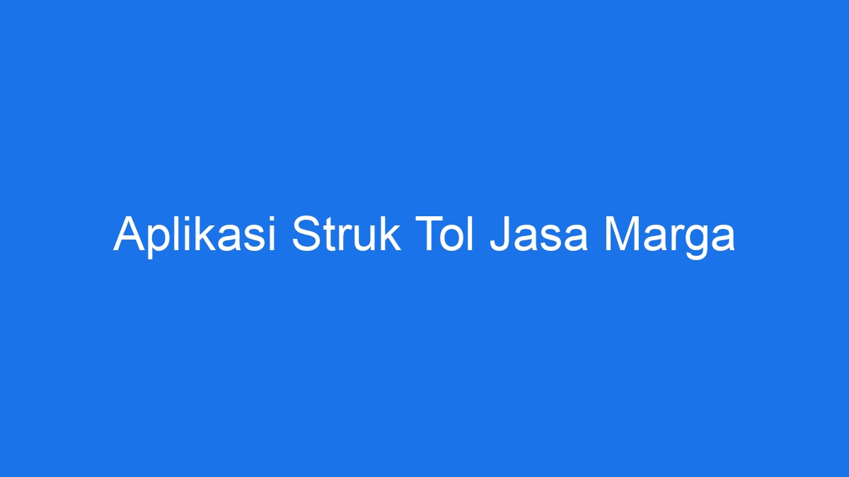 Aplikasi Struk Tol Jasa Marga