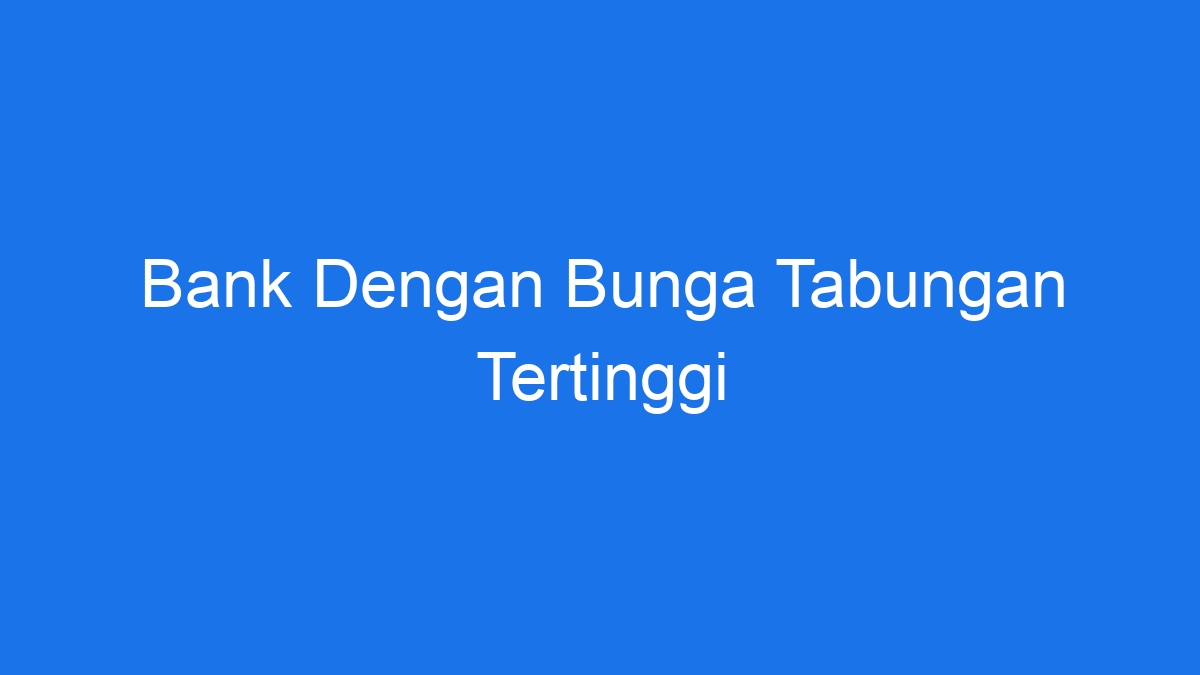 Bank Dengan Bunga Tabungan Tertinggi