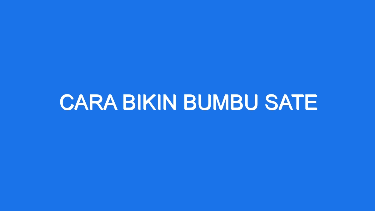 Cara Bikin Bumbu Sate