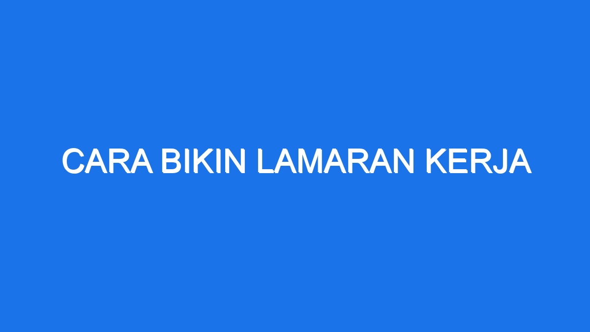 Cara Bikin Lamaran Kerja