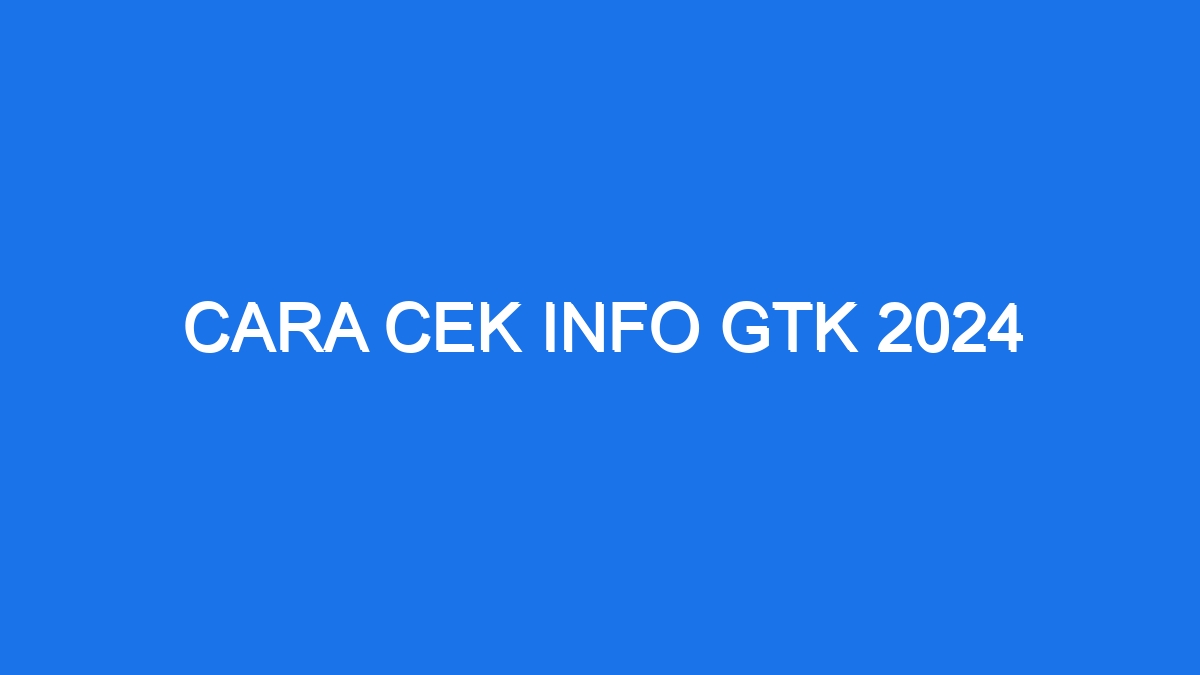 Cara Cek Info Gtk