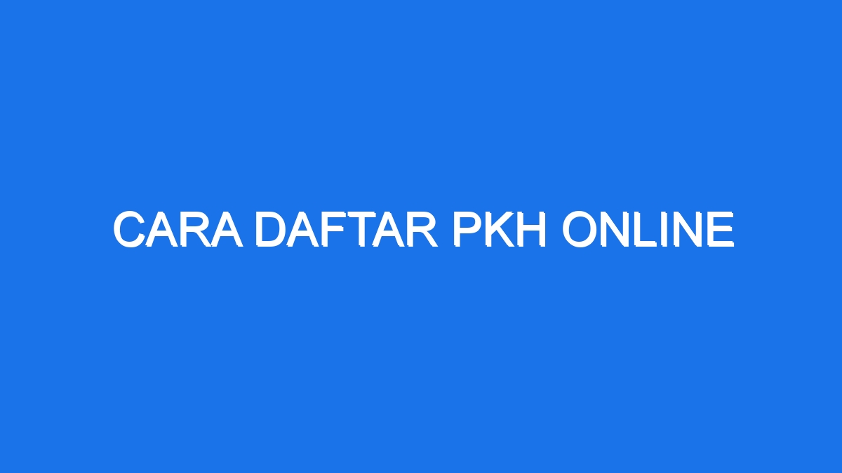 Cara Daftar Pkh Online