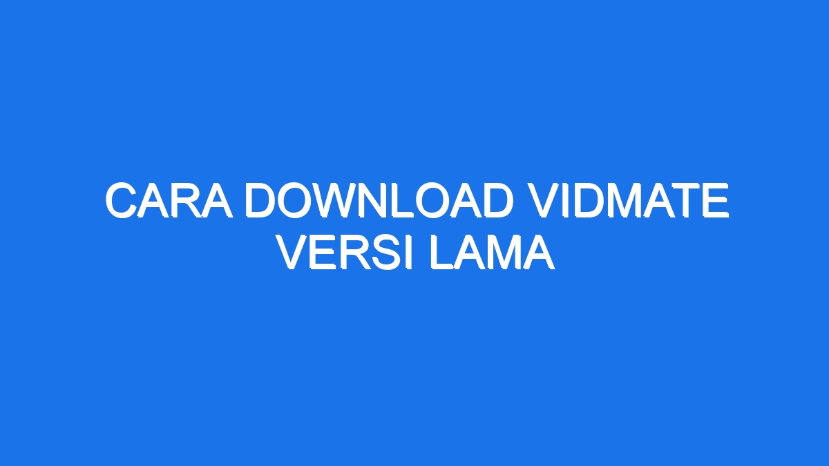 Cara Download Vidmate Versi Lama