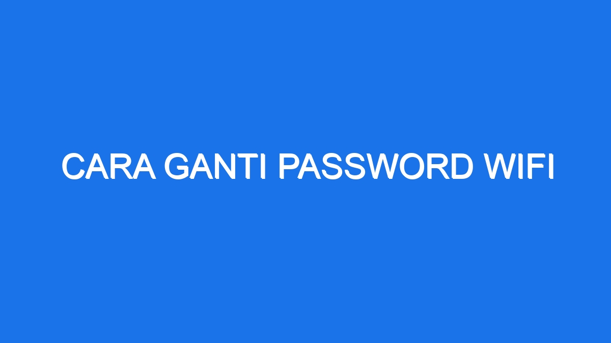 Cara Ganti Password Wifi