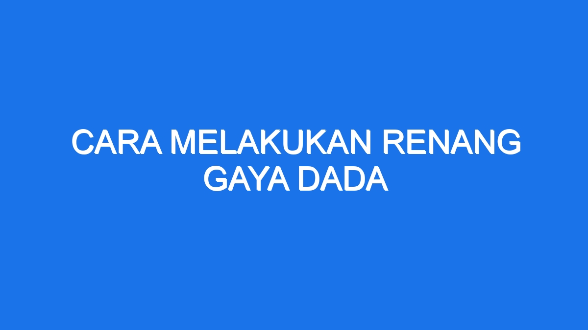 Cara Melakukan Renang Gaya Dada