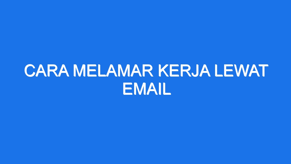 Cara Melamar Kerja Lewat Email