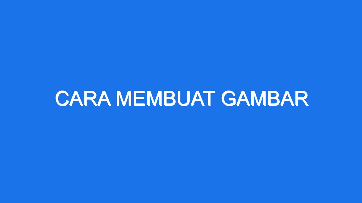 Cara Membuat Gambar