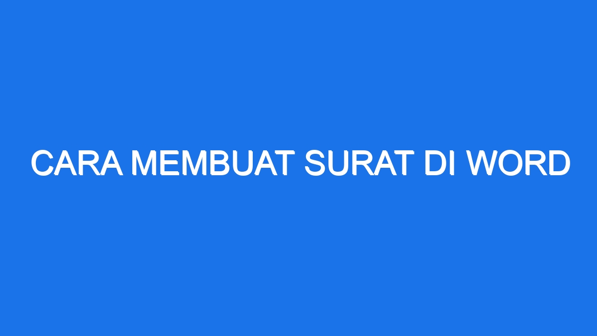 Cara Membuat Surat Di Word