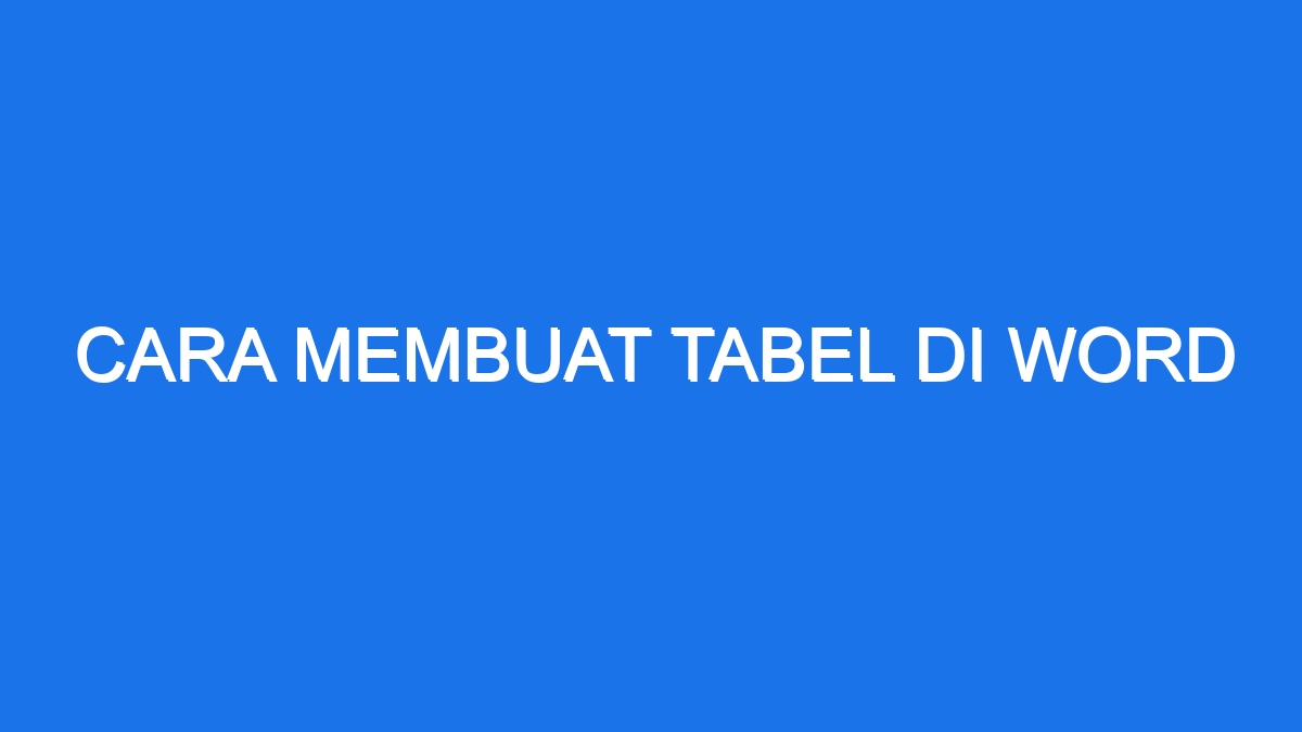 Cara Membuat Tabel Di Word