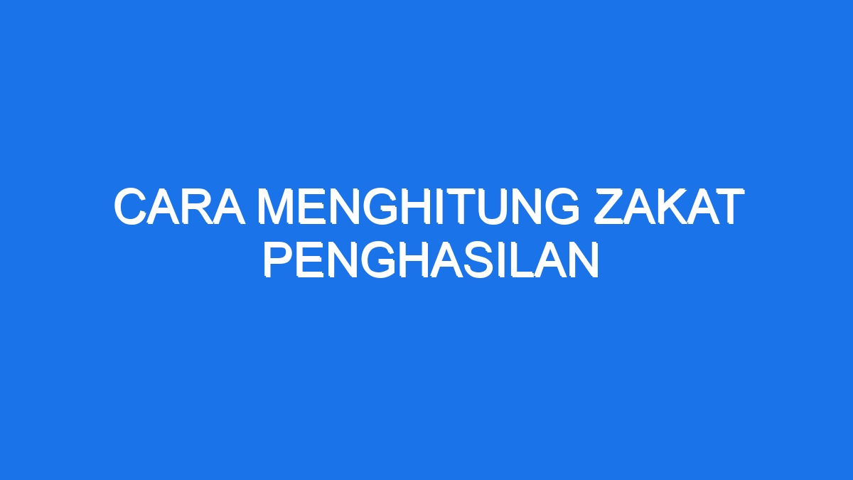 Cara Menghitung Zakat Penghasilan