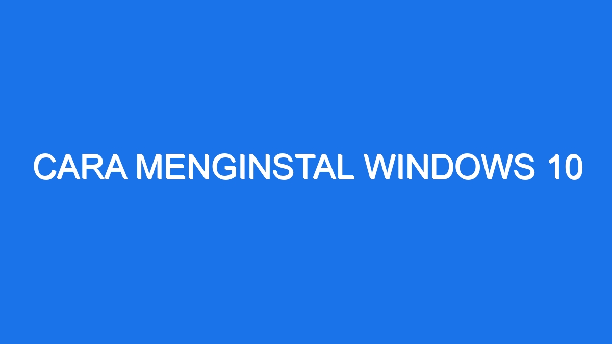 Cara Menginstal Windows 10