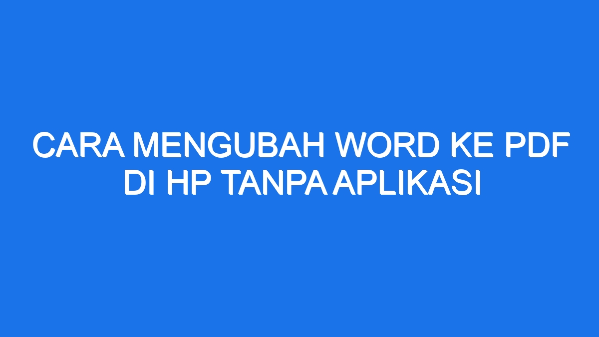 Cara Mengubah Word Ke Pdf Di Hp Tanpa Aplikasi