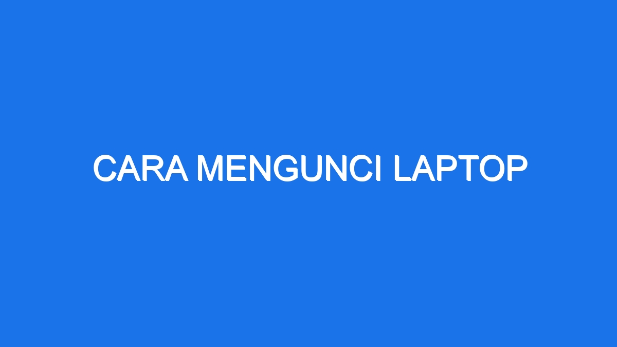 Cara Mengunci Laptop