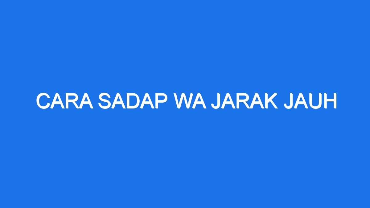 Cara Sadap Wa Jarak Jauh