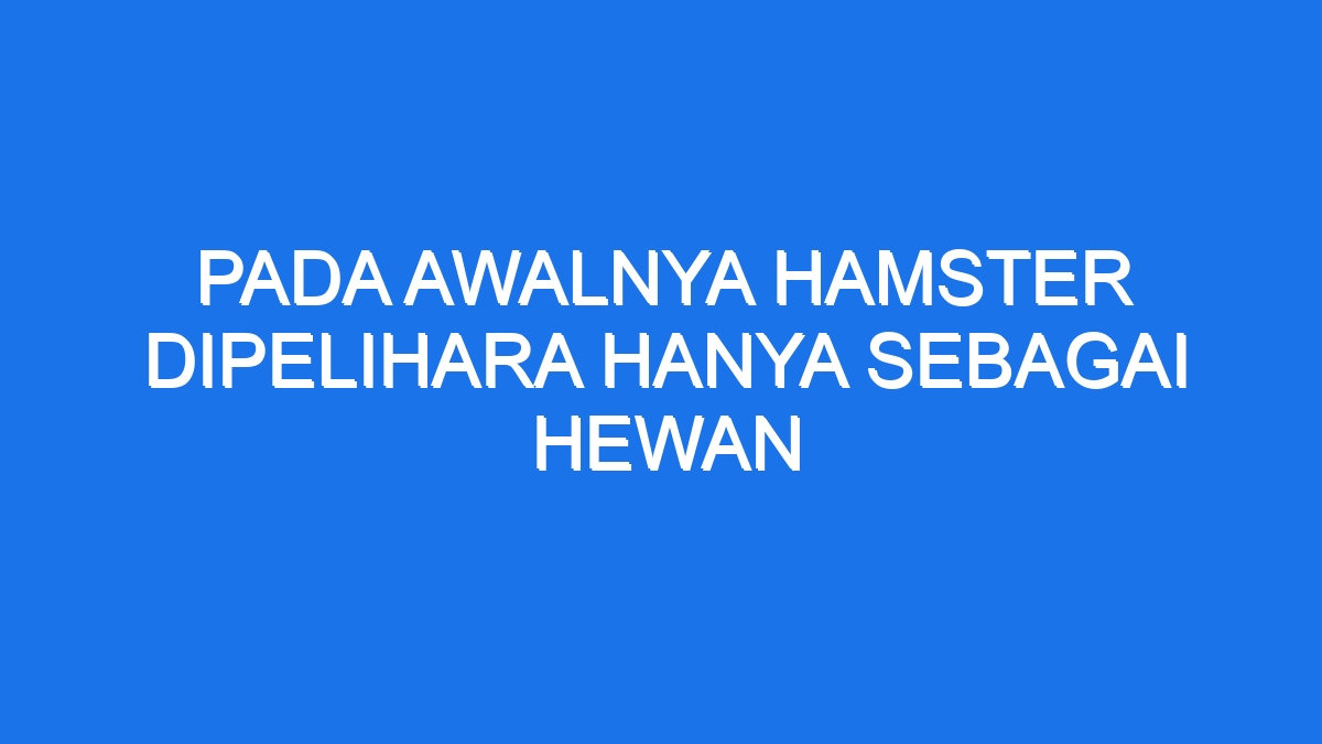 Pada Awalnya Hewan Peliharaan Hanyalah Untuk