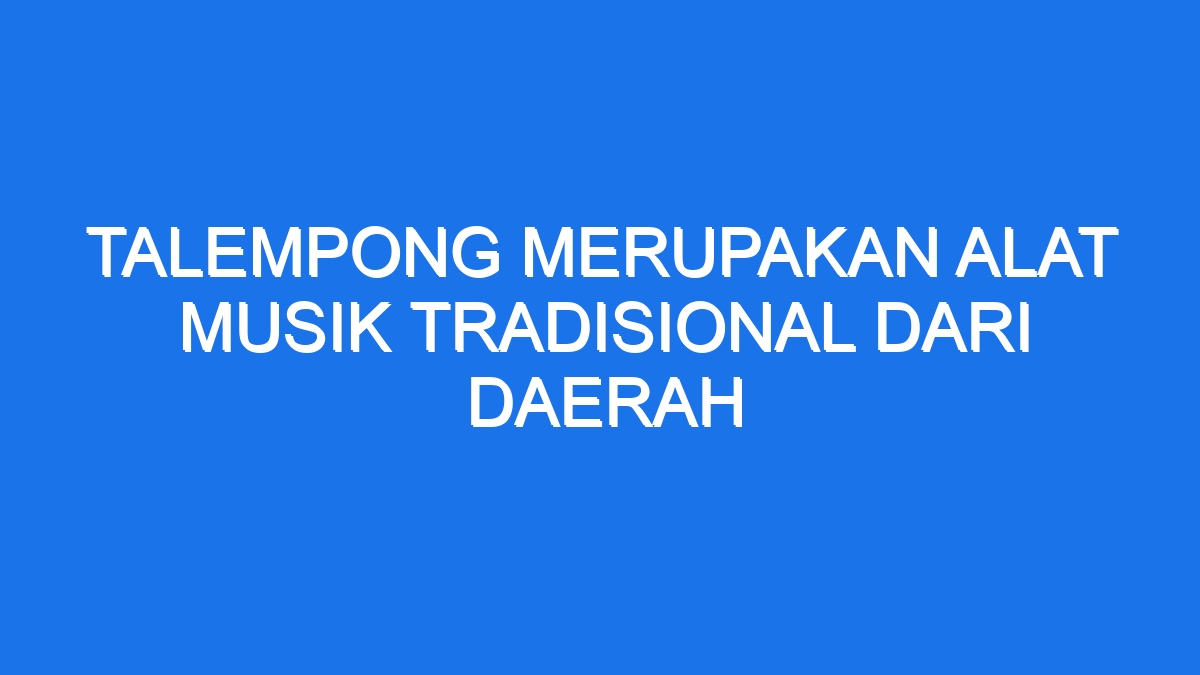 Talempong Merupakan Alat Musik Tradisional Dari Daerah