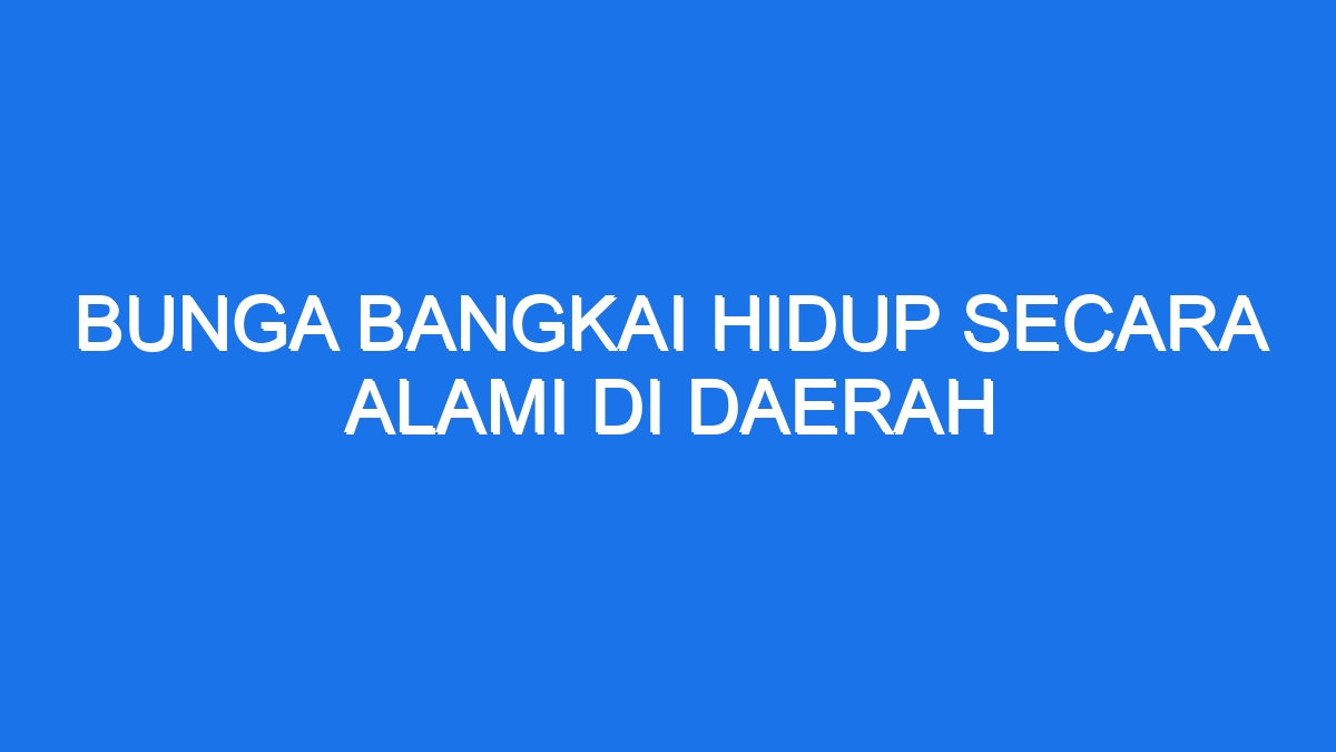 Bunga Bangkai Hidup Secara Alami Di Daerah