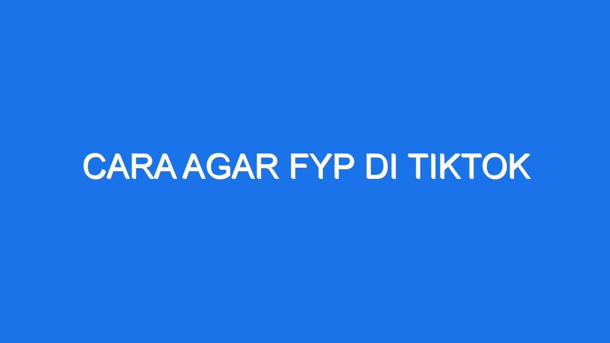 Cara Agar Fyp Di Tiktok