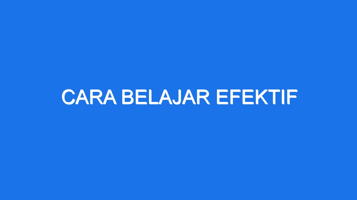 Cara Belajar Efektif