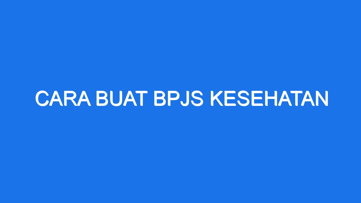 Cara Buat Bpjs Kesehatan