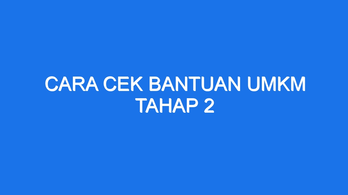 Cara Cek Bantuan Umkm Tahap