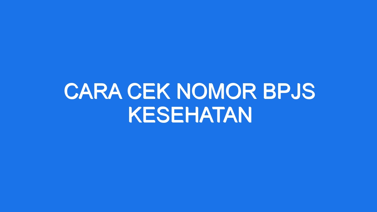 Cara Cek Nomor Bpjs Kesehatan